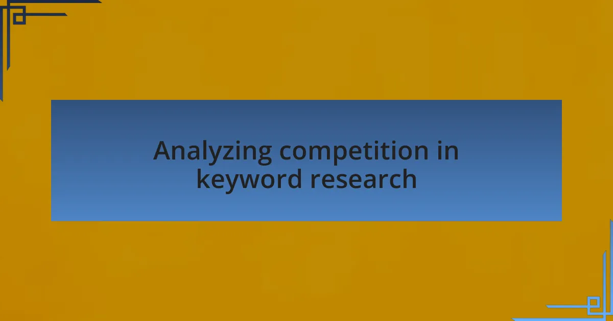 Analyzing competition in keyword research