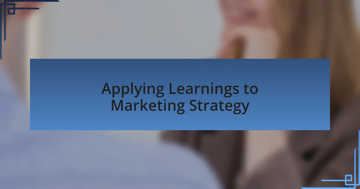 Applying Learnings to Marketing Strategy