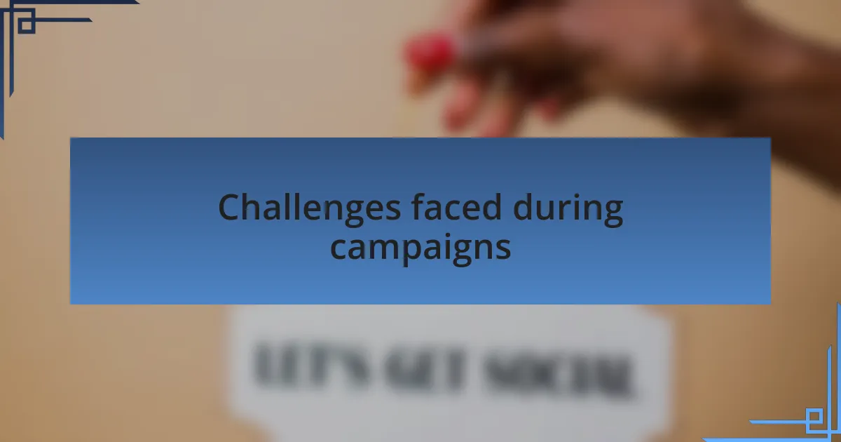 Challenges faced during campaigns
