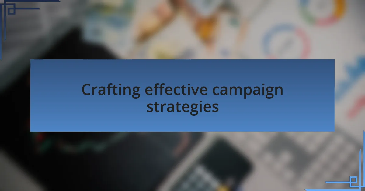 Crafting effective campaign strategies