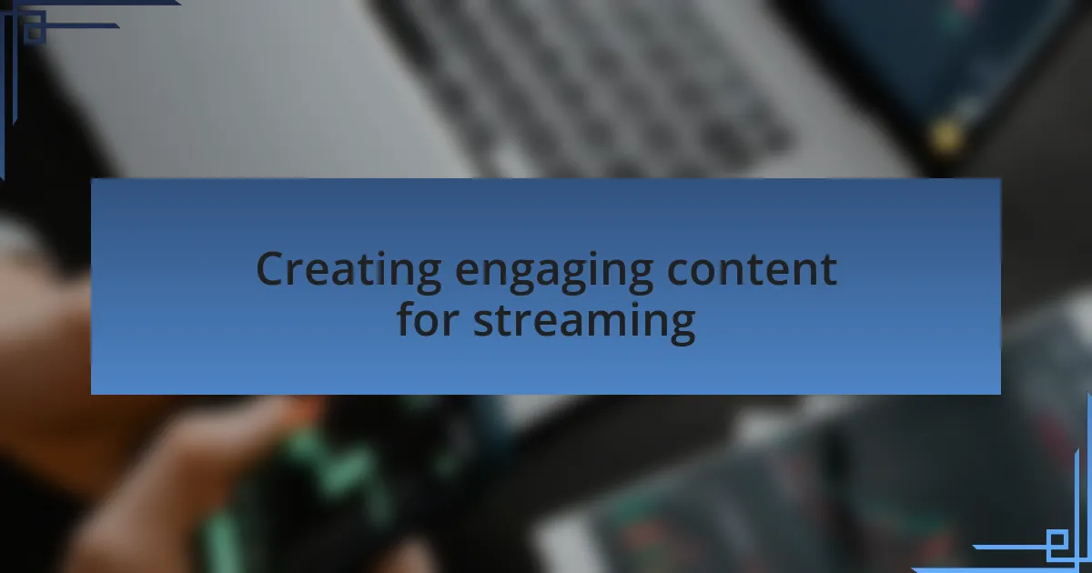 Creating engaging content for streaming