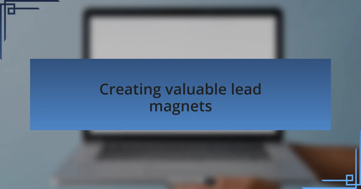Creating valuable lead magnets