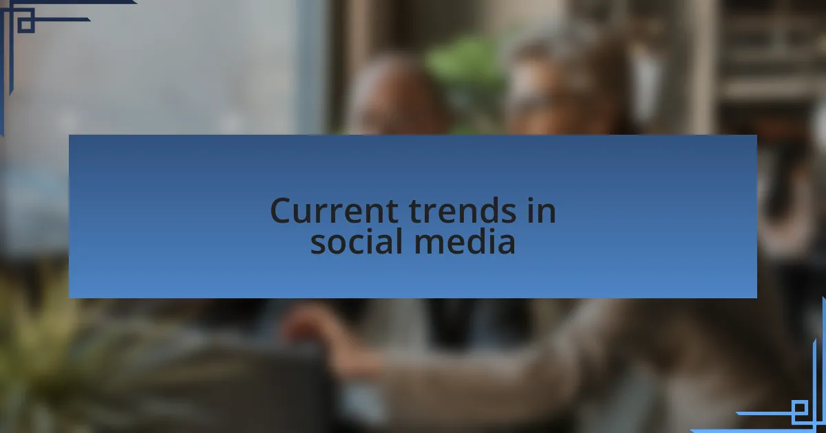 Current trends in social media