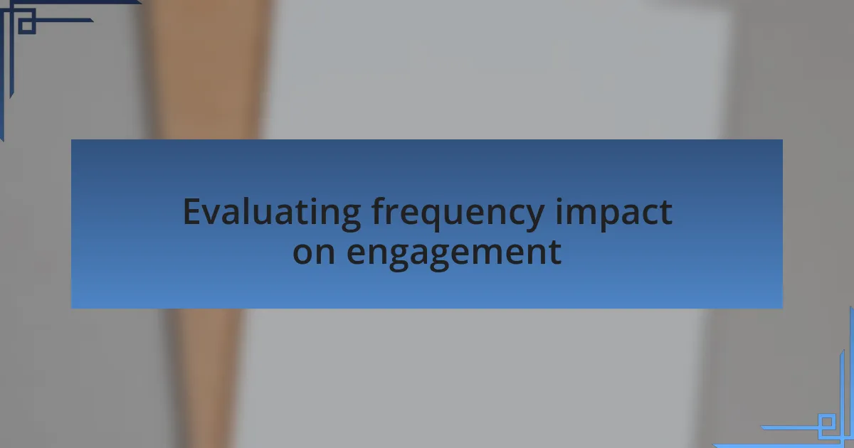 Evaluating frequency impact on engagement