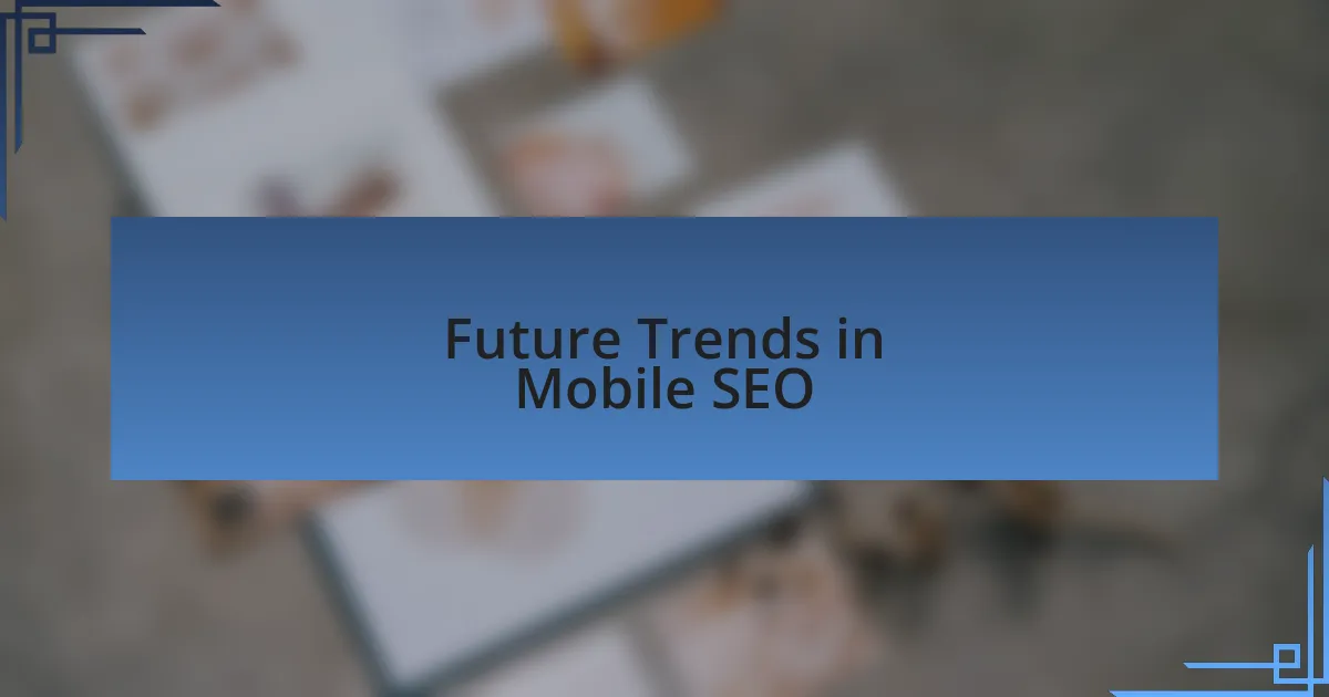 Future Trends in Mobile SEO