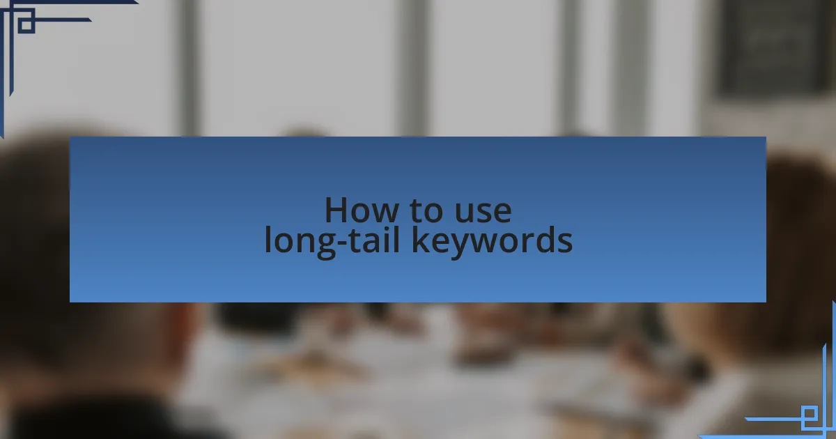 How to use long-tail keywords
