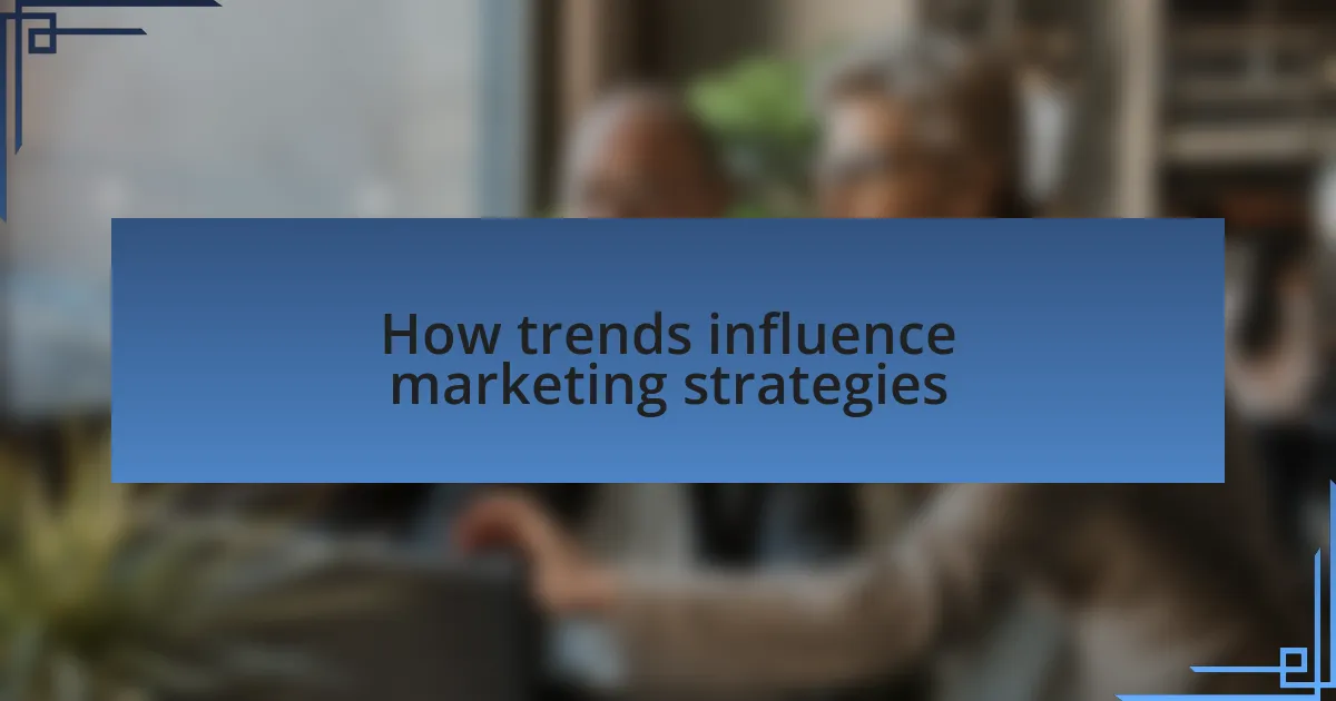How trends influence marketing strategies