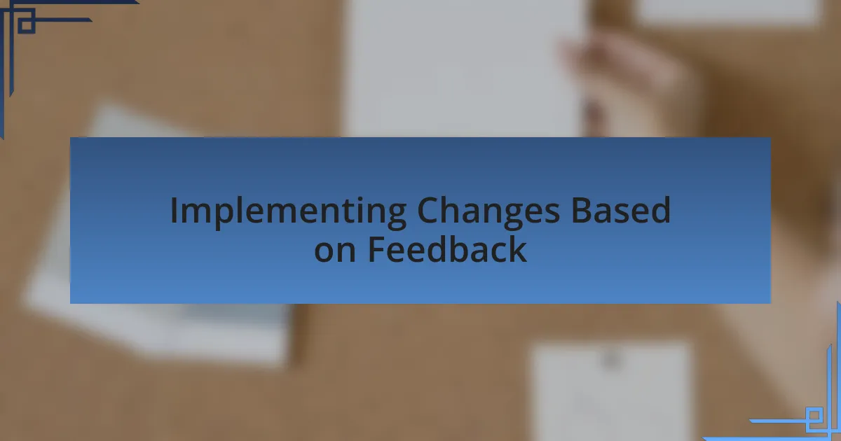 Implementing Changes Based on Feedback