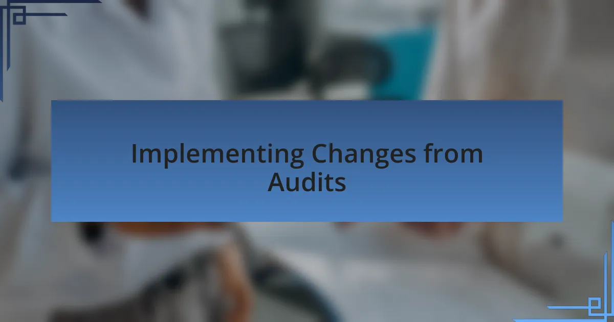 Implementing Changes from Audits
