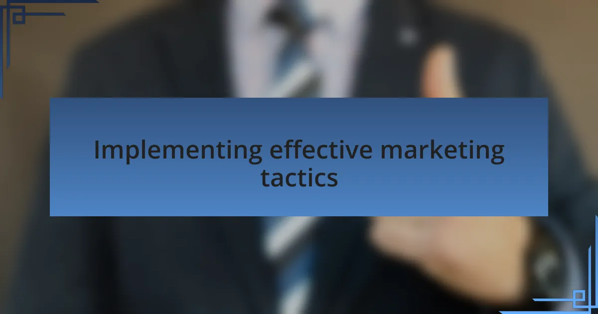 Implementing effective marketing tactics