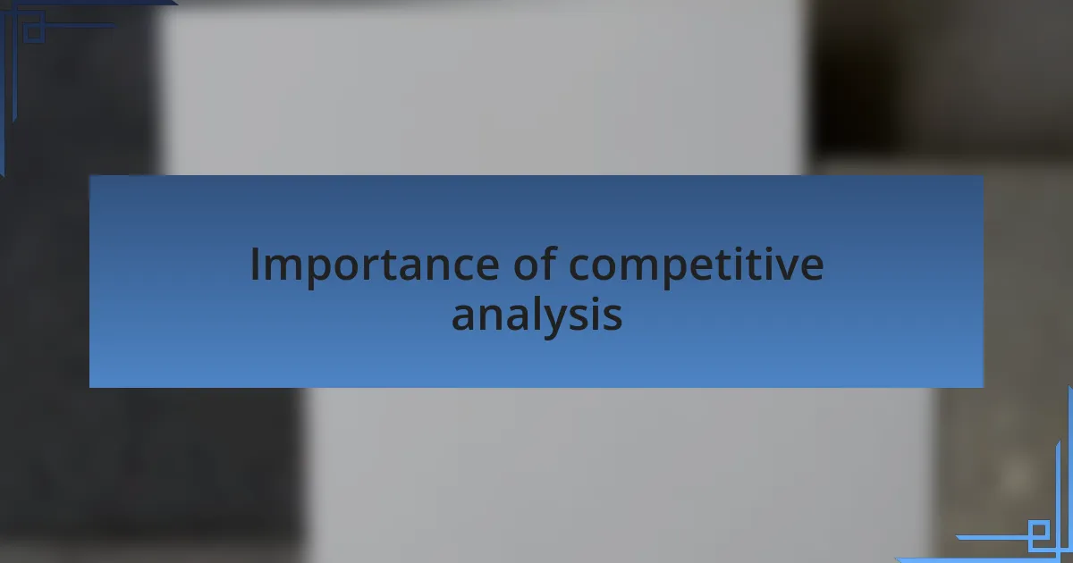 Importance of competitive analysis