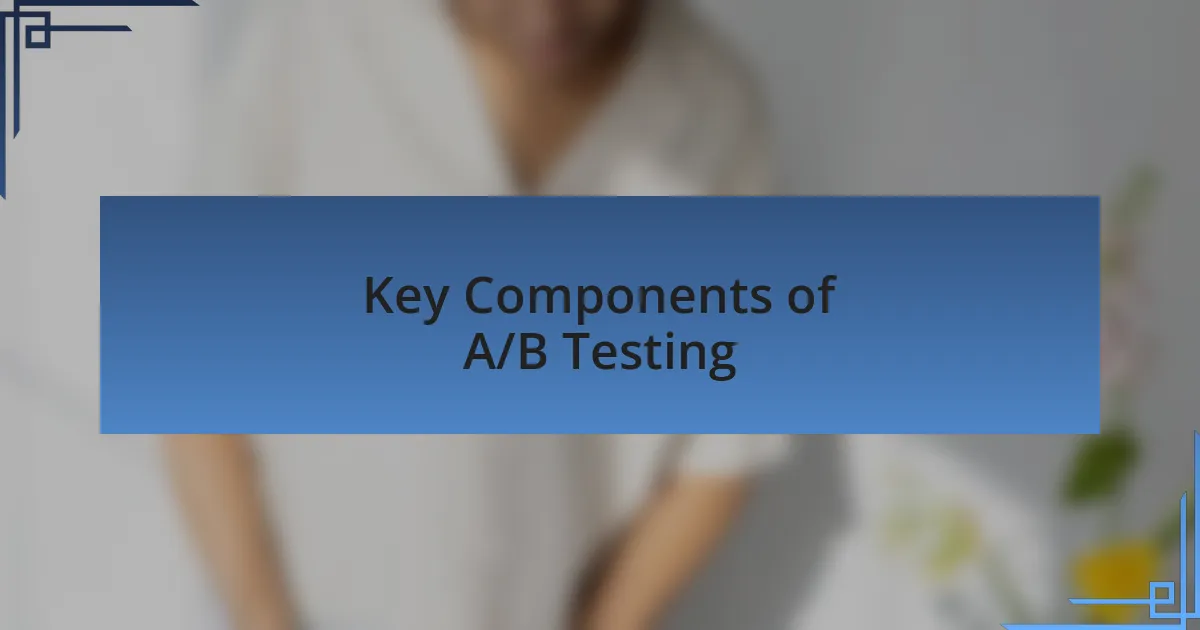 Key Components of A/B Testing