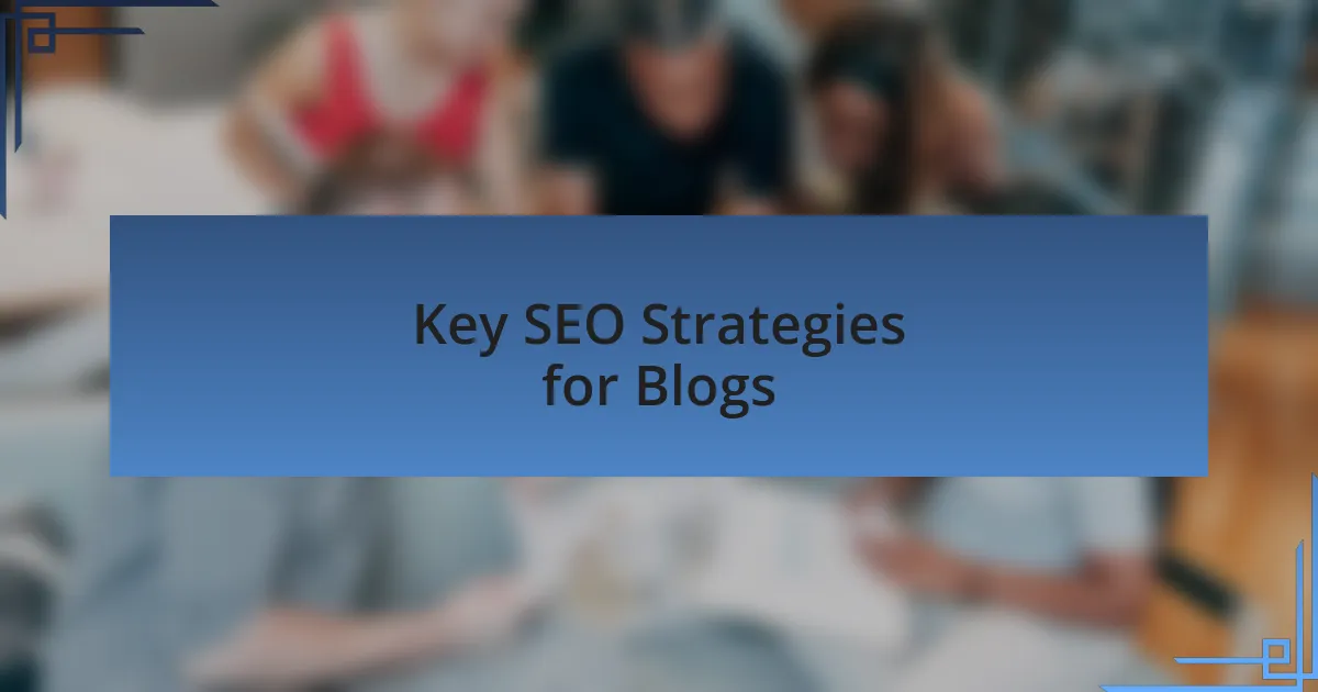 Key SEO Strategies for Blogs
