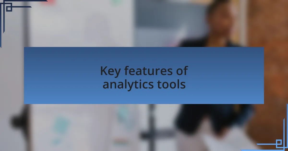 Key features of analytics tools