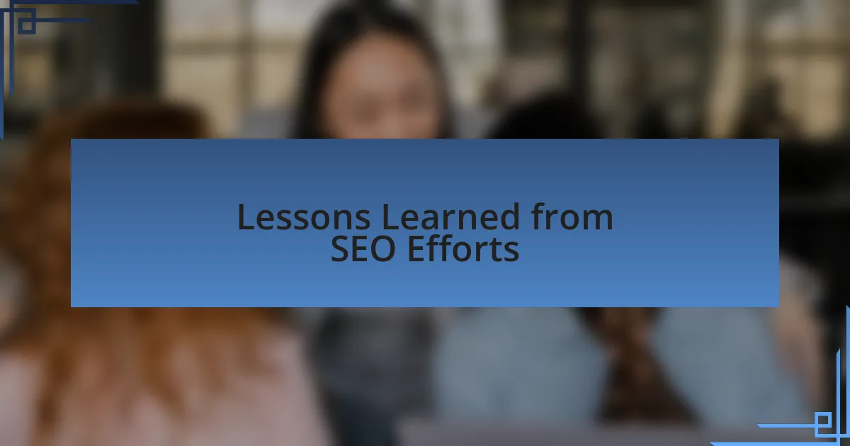 Lessons Learned from SEO Efforts