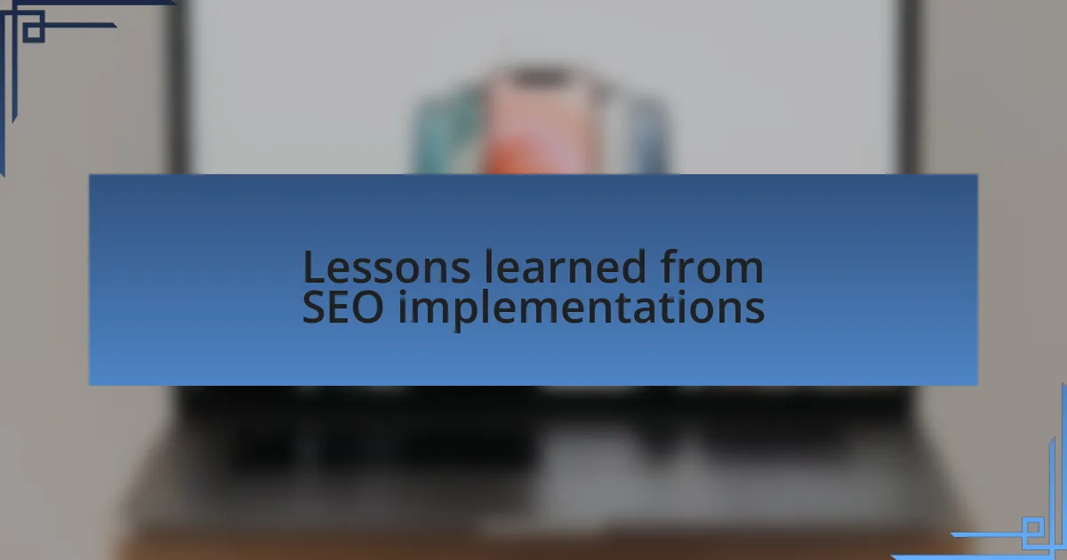 Lessons learned from SEO implementations