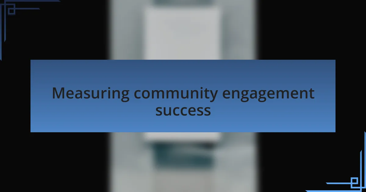 Measuring community engagement success