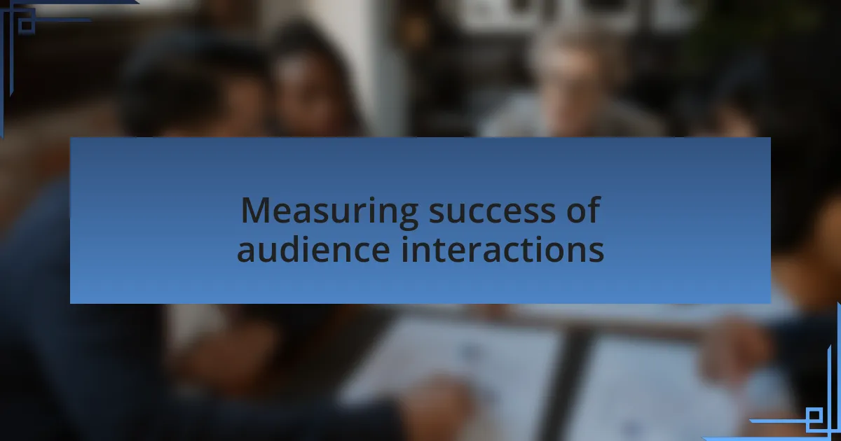 Measuring success of audience interactions