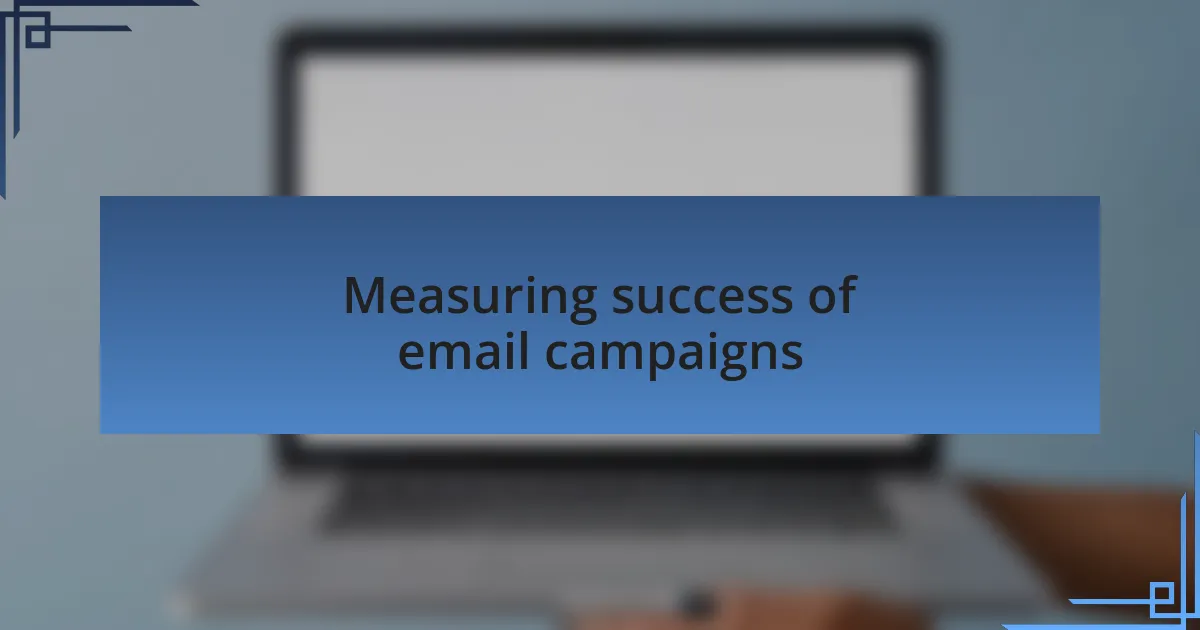 Measuring success of email campaigns
