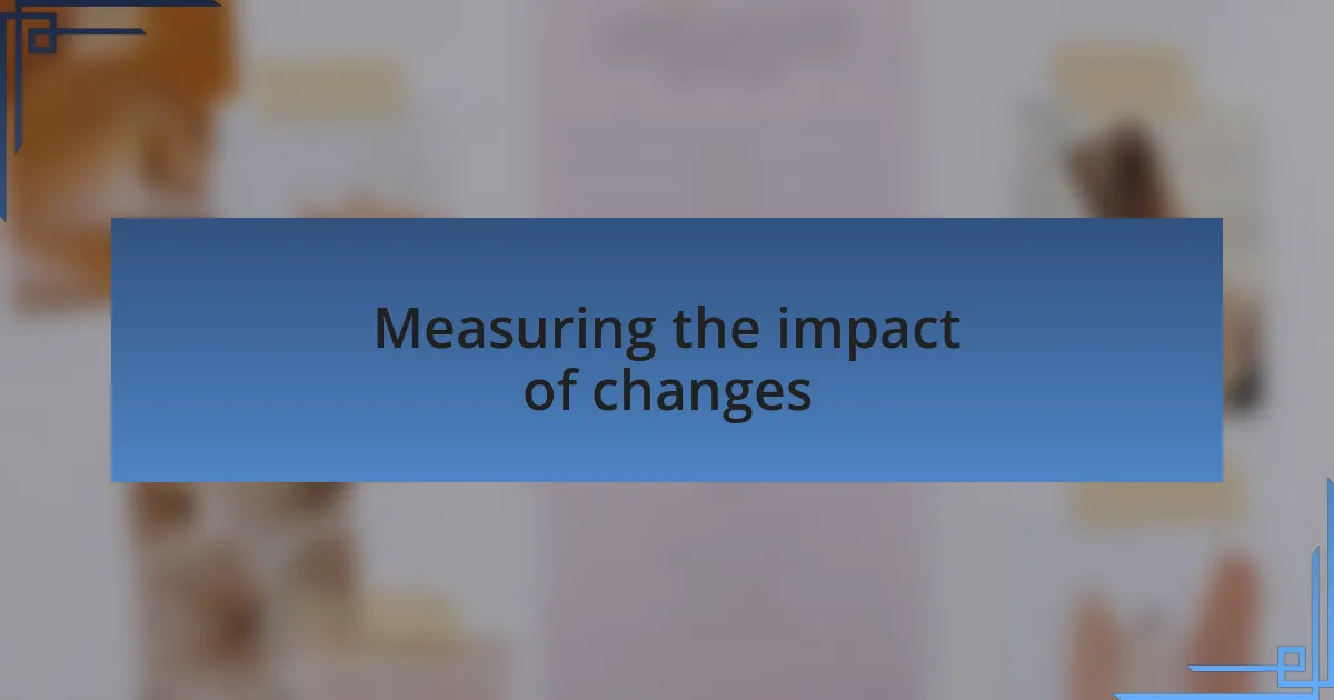 Measuring the impact of changes