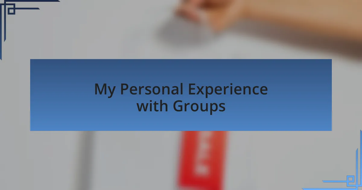 My Personal Experience with Groups