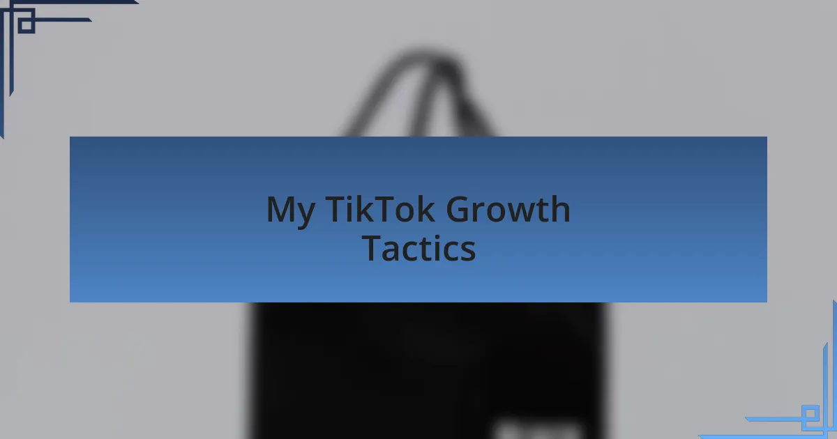 My TikTok Growth Tactics