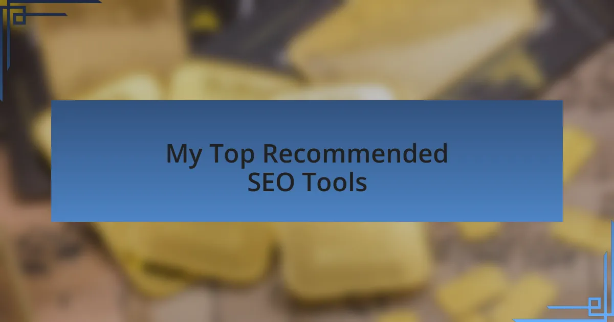 My Top Recommended SEO Tools