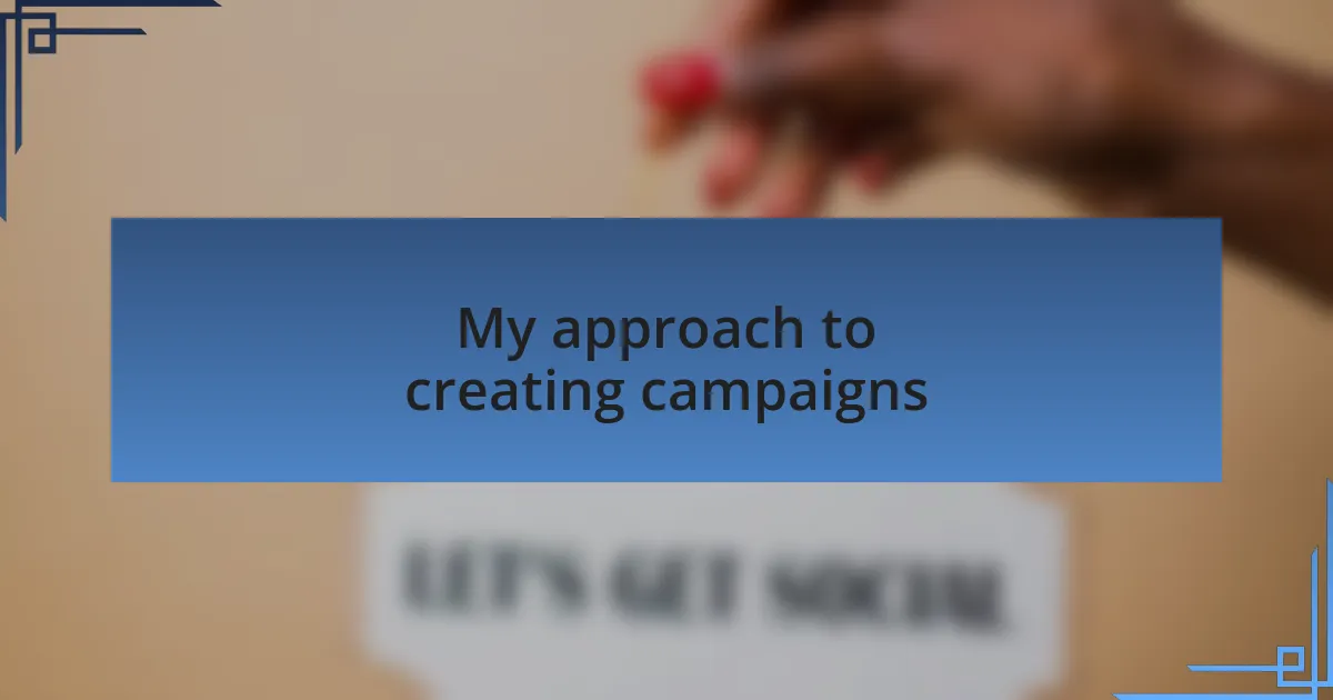 My approach to creating campaigns