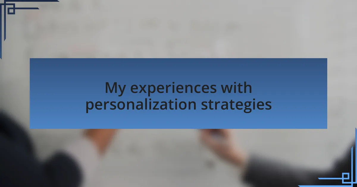 My experiences with personalization strategies