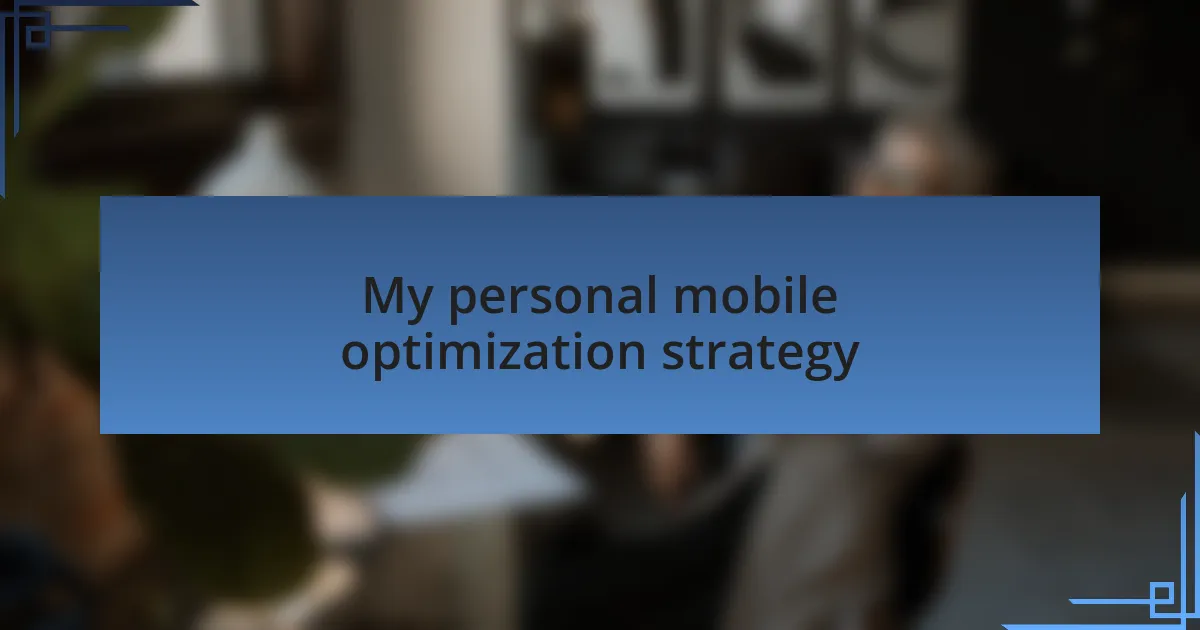 My personal mobile optimization strategy