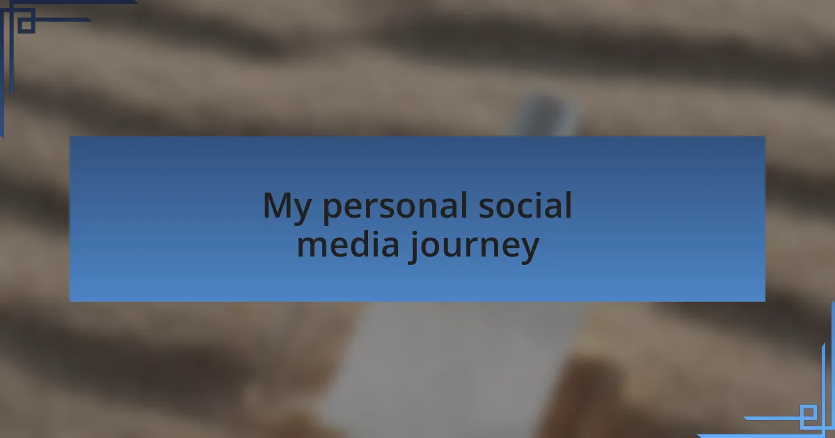 My personal social media journey