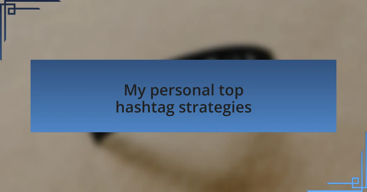 My personal top hashtag strategies