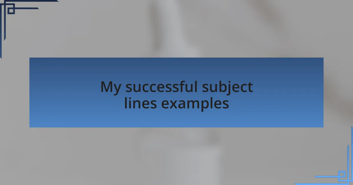 My successful subject lines examples