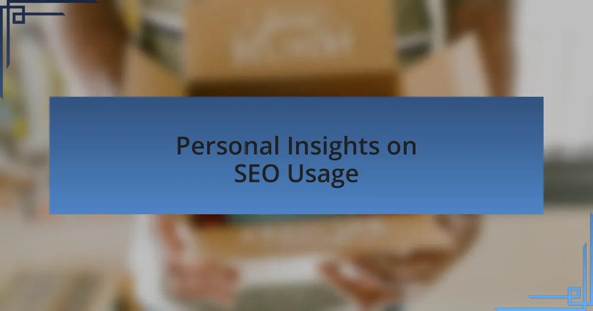 Personal Insights on SEO Usage