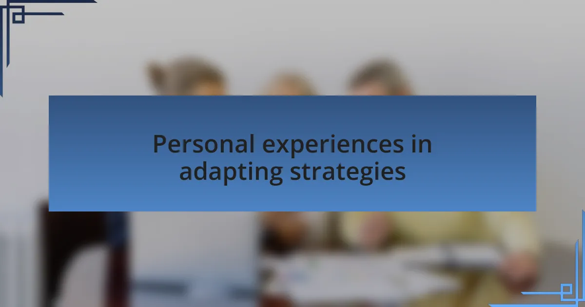Personal experiences in adapting strategies