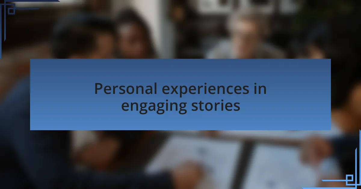 Personal experiences in engaging stories