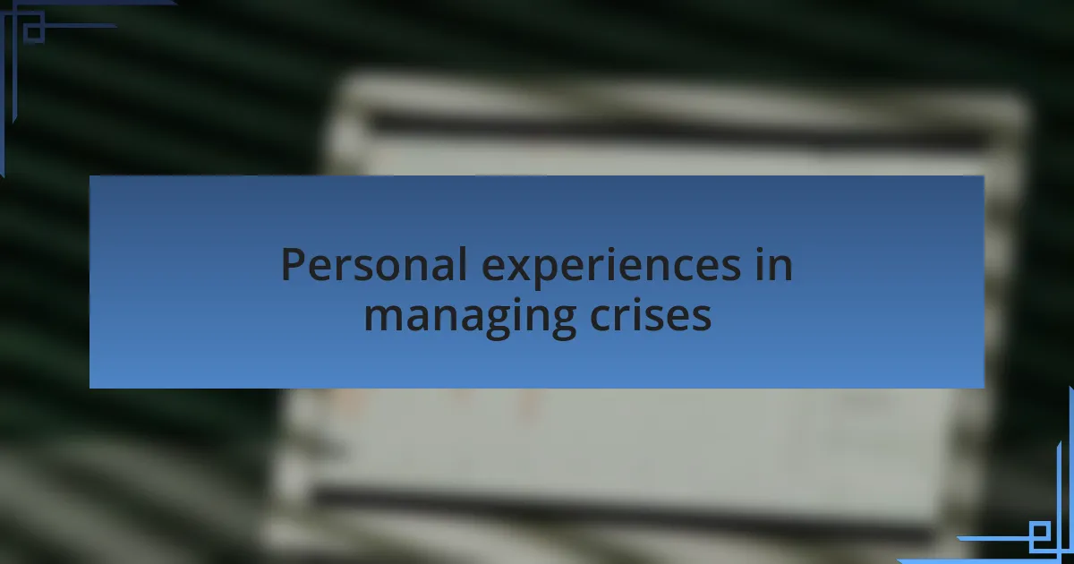 Personal experiences in managing crises