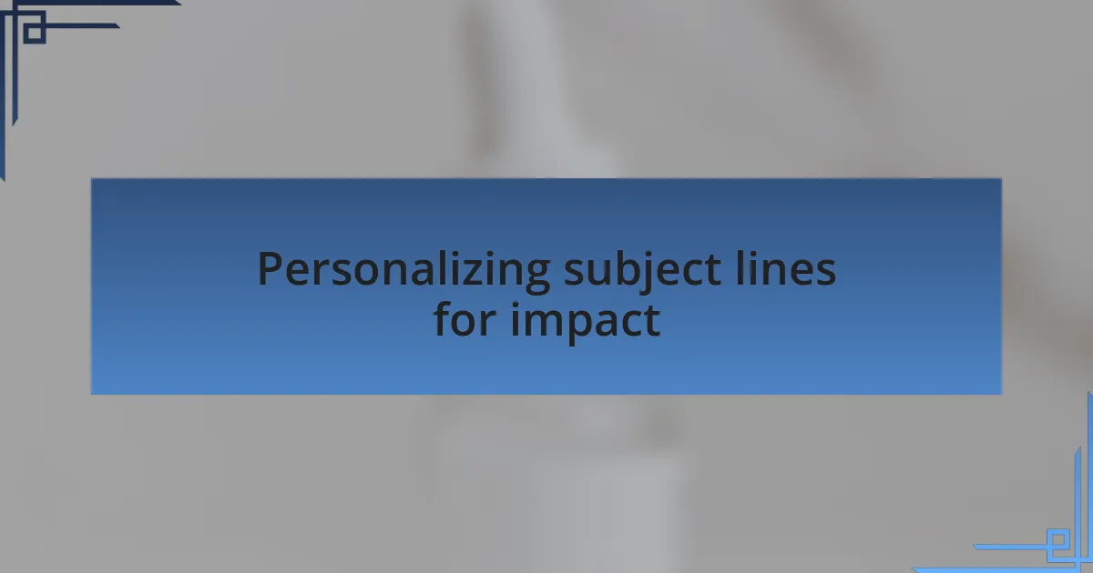Personalizing subject lines for impact