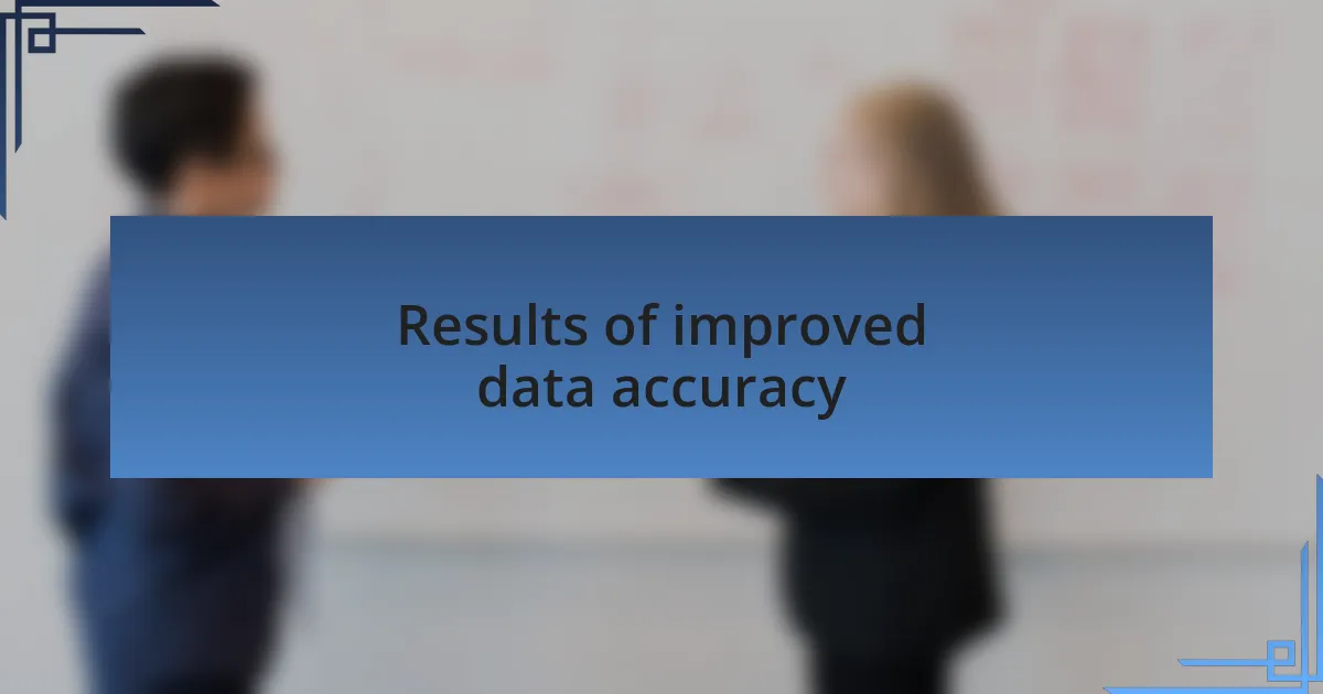 Results of improved data accuracy