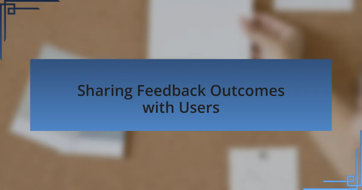 Sharing Feedback Outcomes with Users