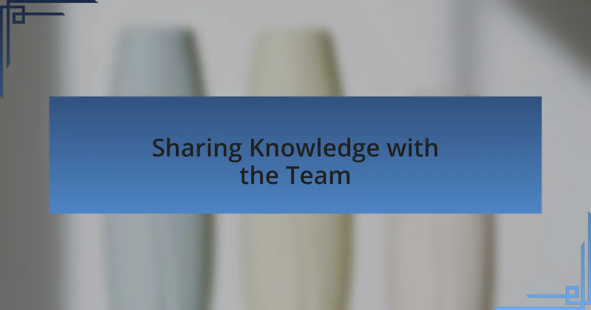 Sharing Knowledge with the Team