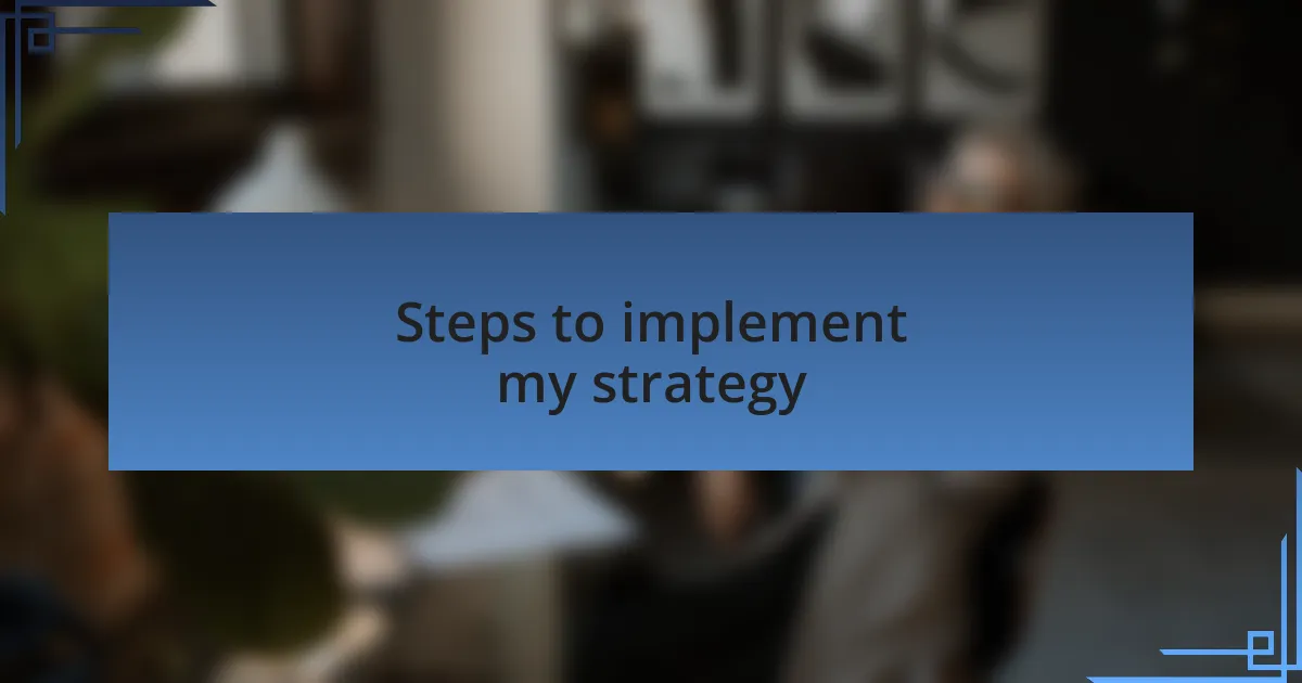 Steps to implement my strategy