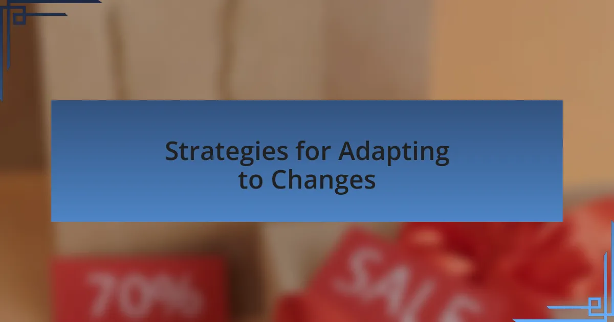 Strategies for Adapting to Changes