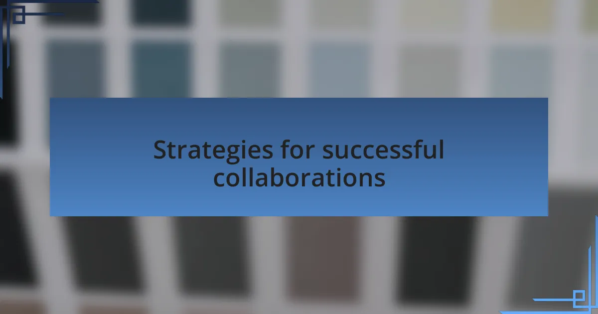 Strategies for successful collaborations