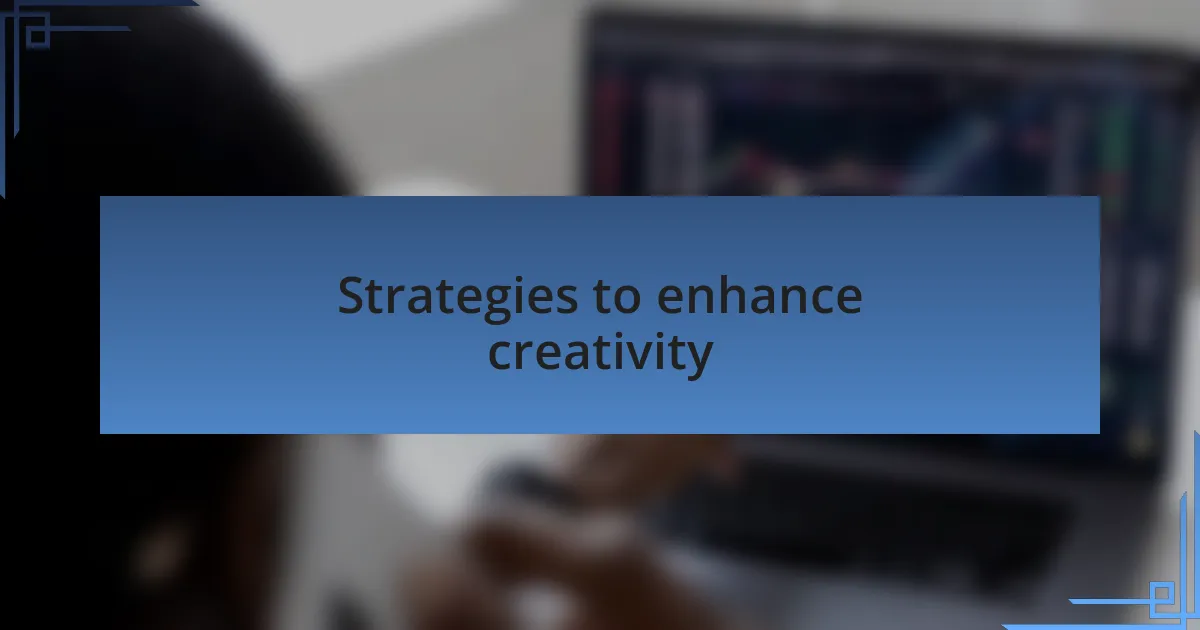 Strategies to enhance creativity