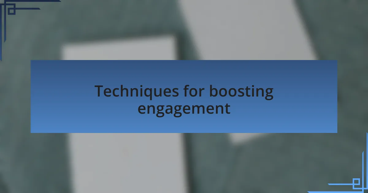 Techniques for boosting engagement