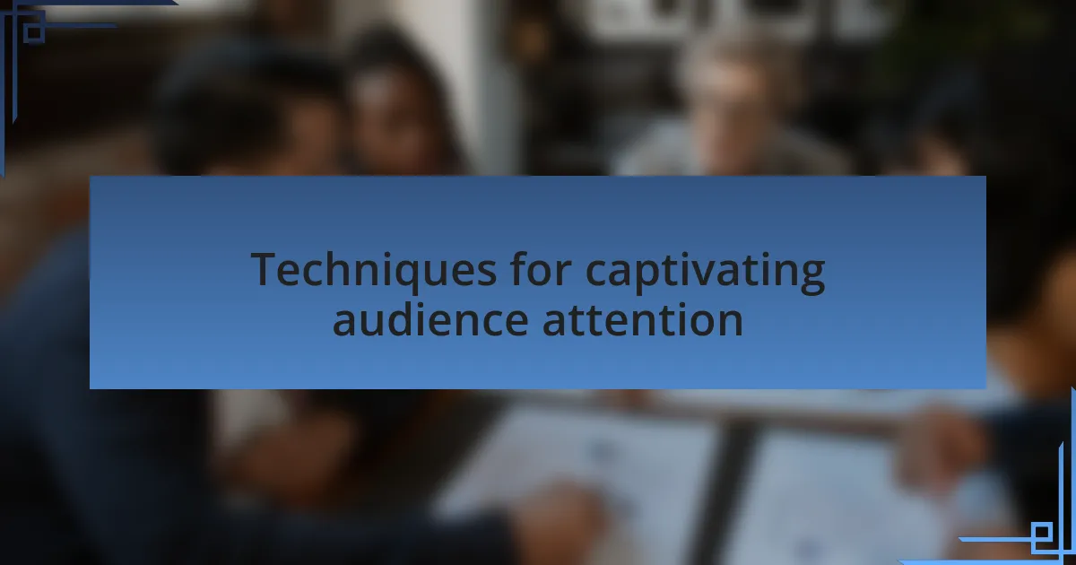 Techniques for captivating audience attention