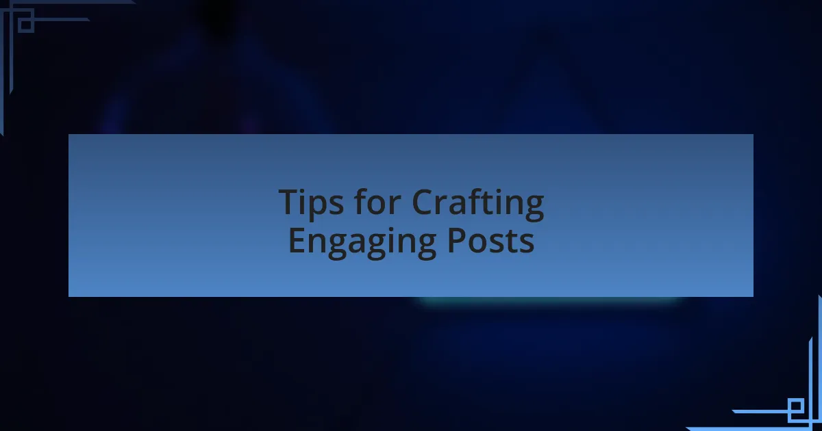 Tips for Crafting Engaging Posts