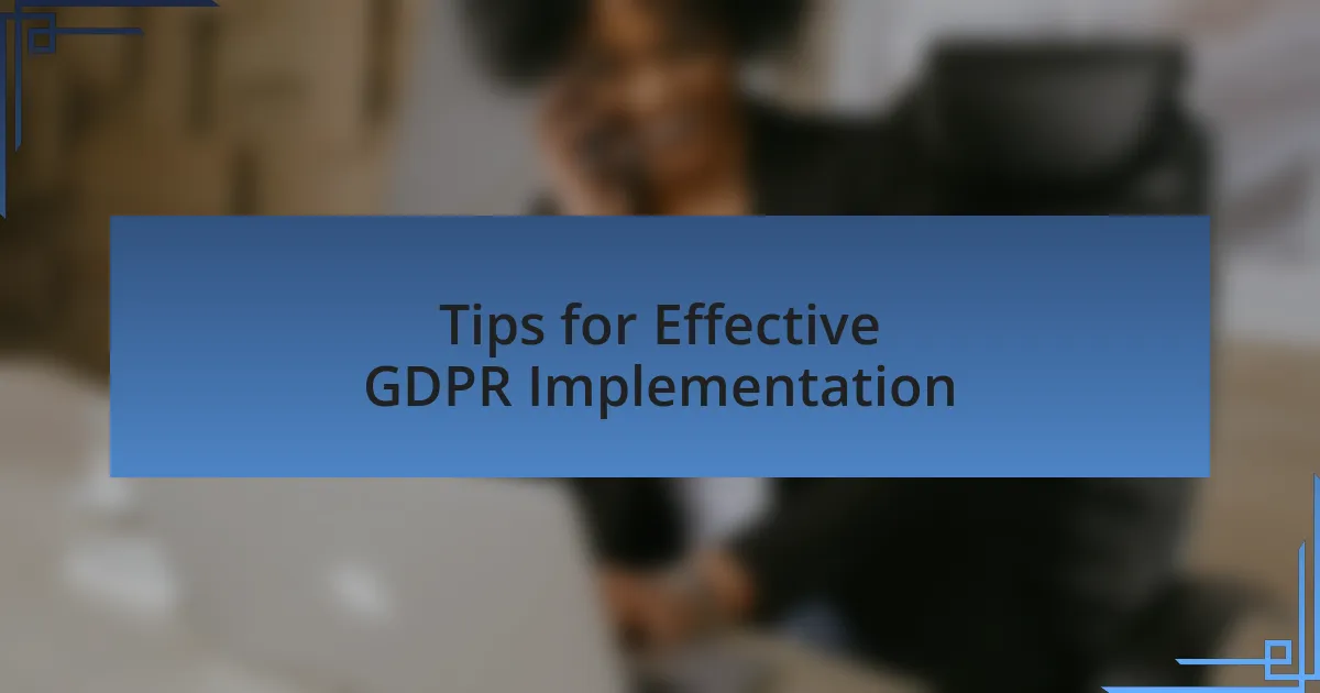 Tips for Effective GDPR Implementation