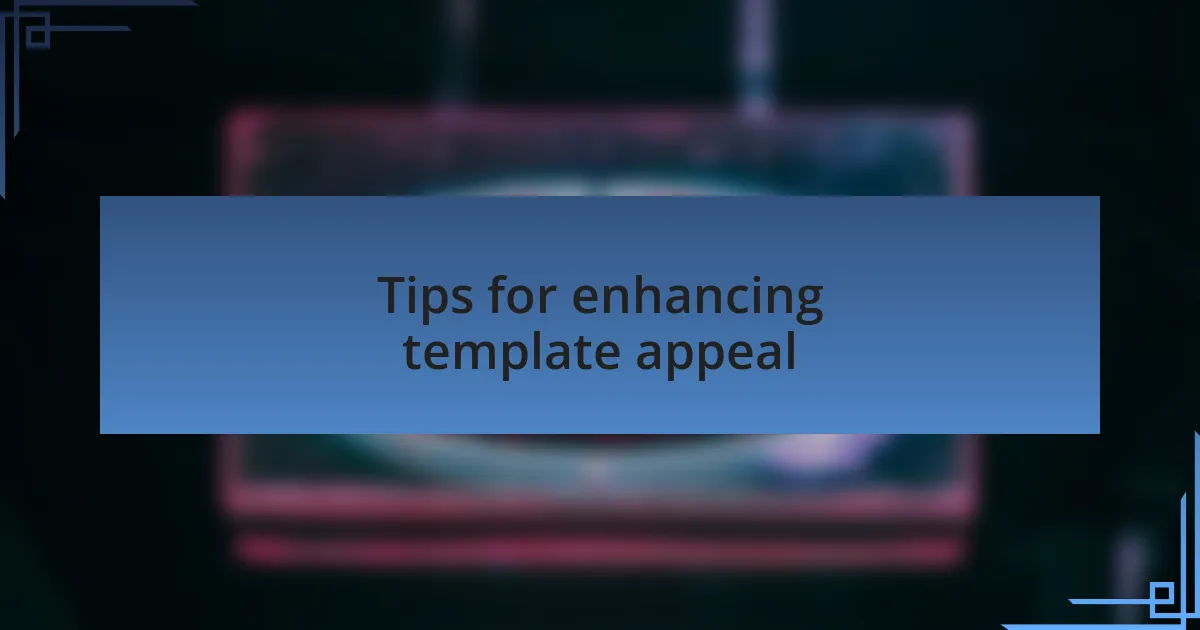 Tips for enhancing template appeal